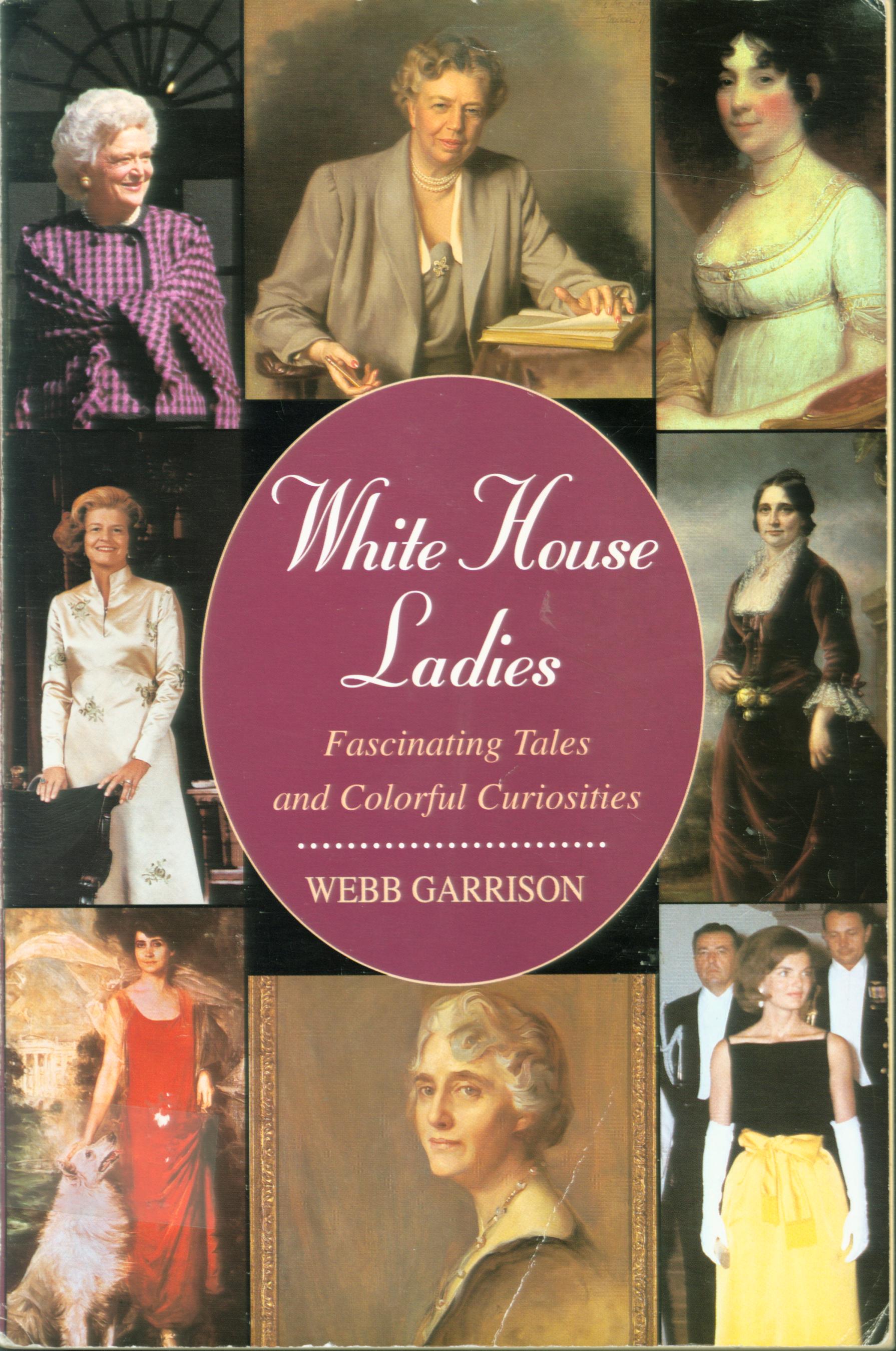 WHITE HOUSE LADIES: fascinating tales and colorful curiosities. 